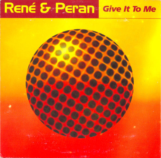 Give it to me. Rene & Peran - give it to me.